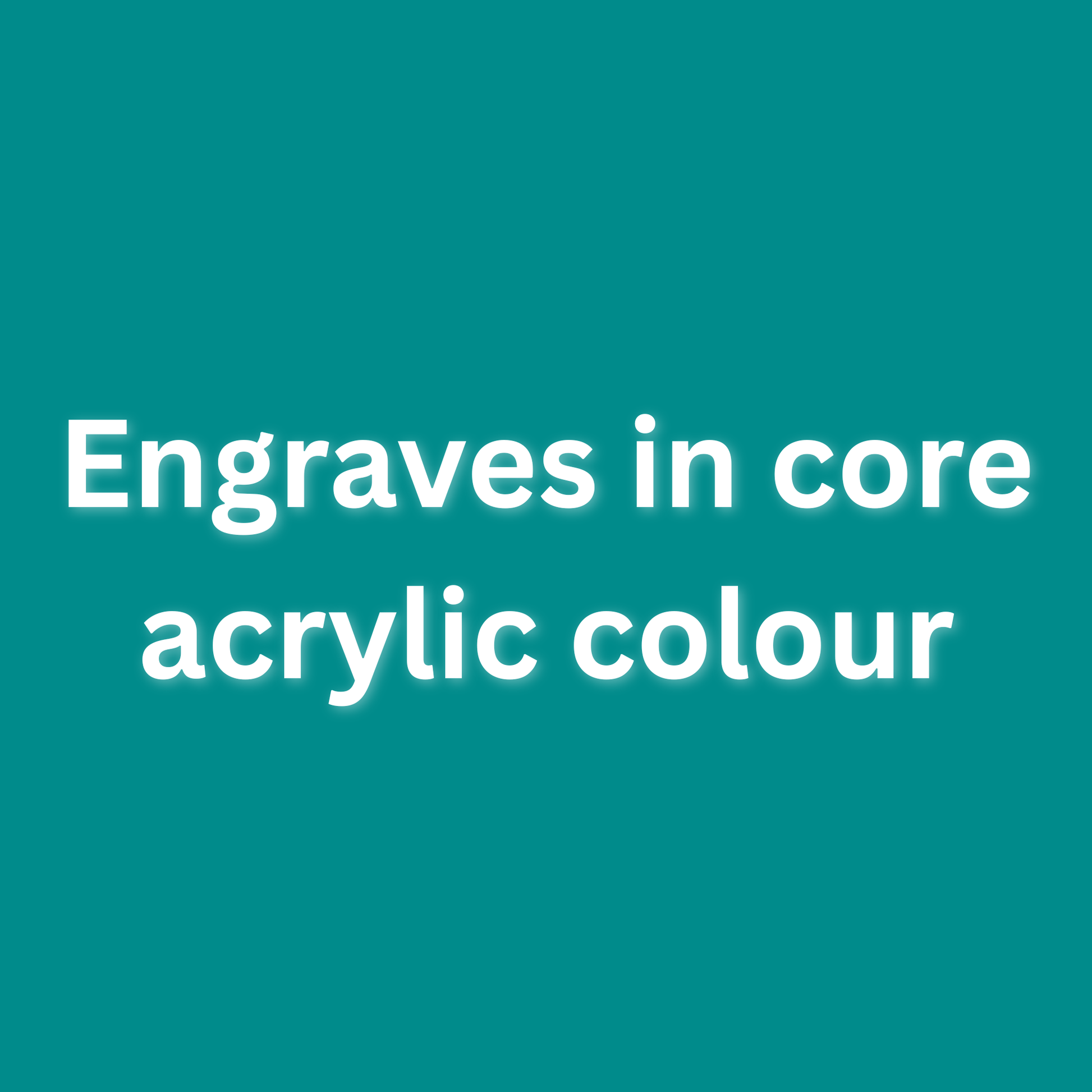 Text 'Engraves in core acrylic colour' on a teal background